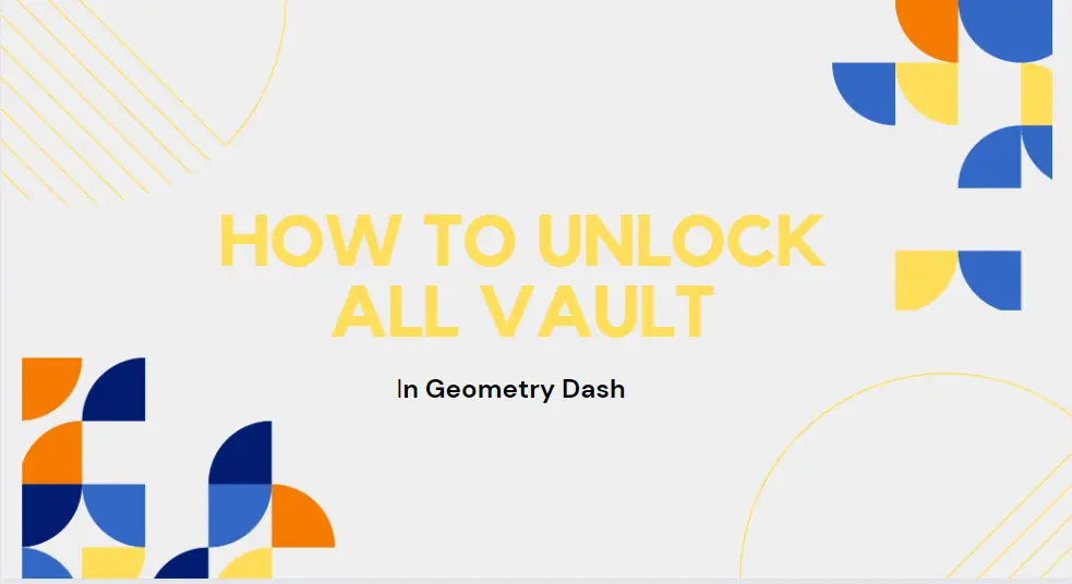 how to unlock all vaults in geometry dash