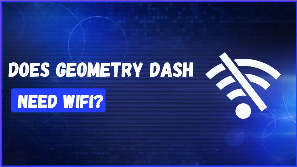 Does Geometry Dash need WiFi?
