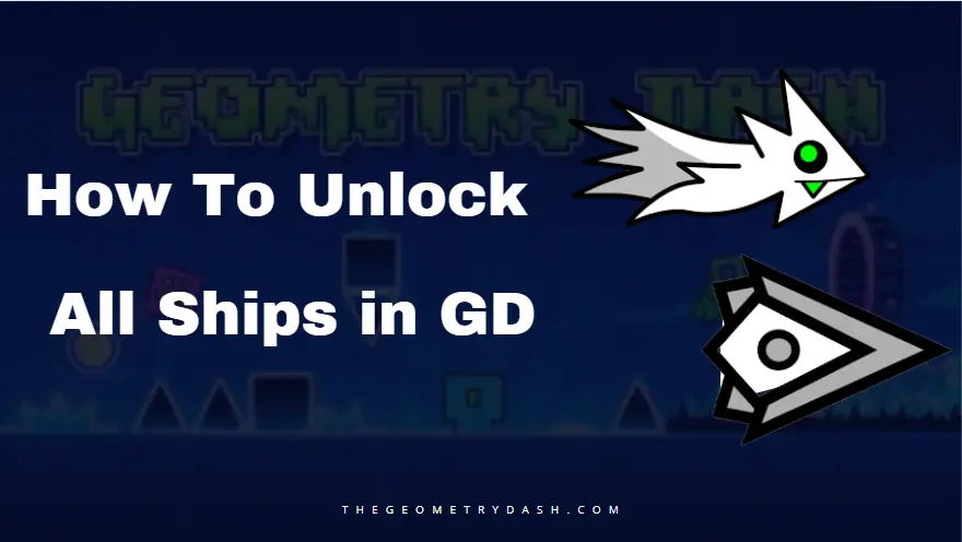 how to unlock all ships in geometry dash